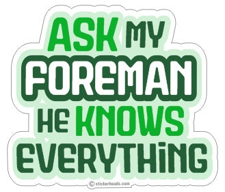 Ask My Foreman He Knows Everything - Work Job misc Union - Sticker