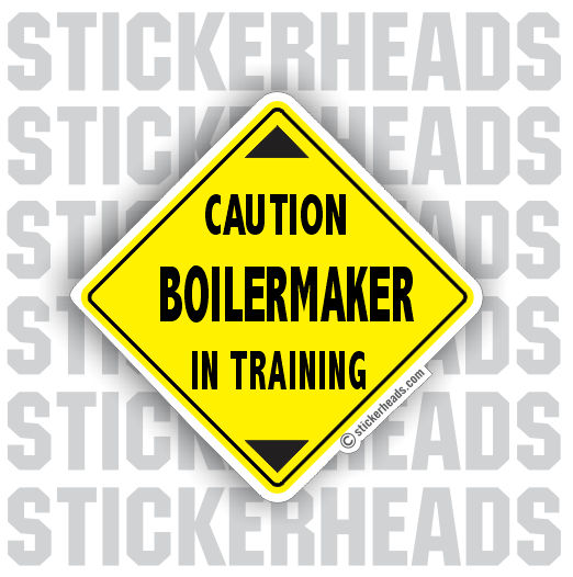 Caution Boilermaker In Training Boiler maker boilermakers boilermaker Sticker