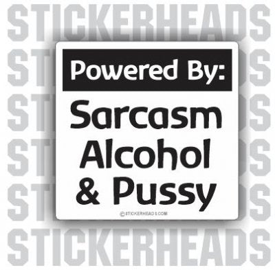 Powered By: Sarcasm Alcohol & Pussy - Drunk Drinking Sticker