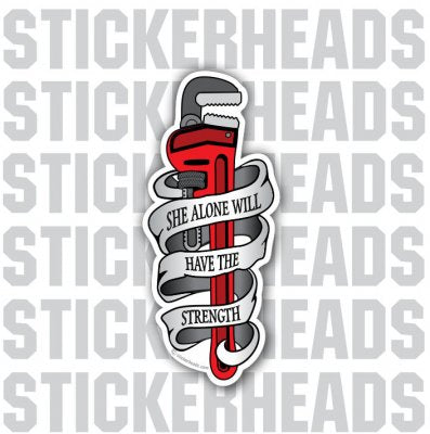 She Alone Will Have The Strength - Pipefitters Plumbers Sticker