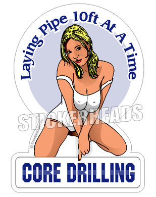 Laying Pipe 10ft At A Time - Sexy Chick -  Core Driller Drilling Sticker
