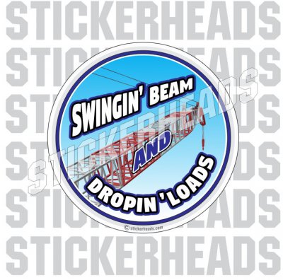 Swingin' Beam Dropin' Loads -  Crane Operator Sticker