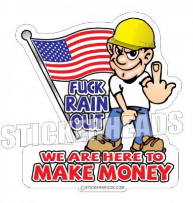 Fuck RAIN Out  Make MONEY  - Misc Union Sticker
