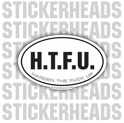 H.T.F.U HTFU Harden The Fuck Up - Oval - Funny Sticker