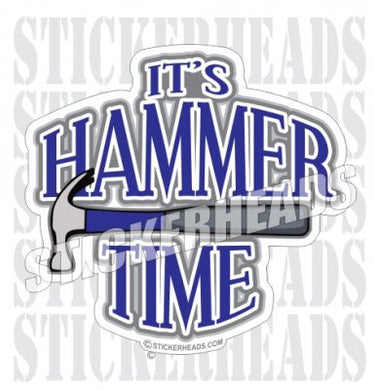 It's Hammer Time  - Carpenter Sticker