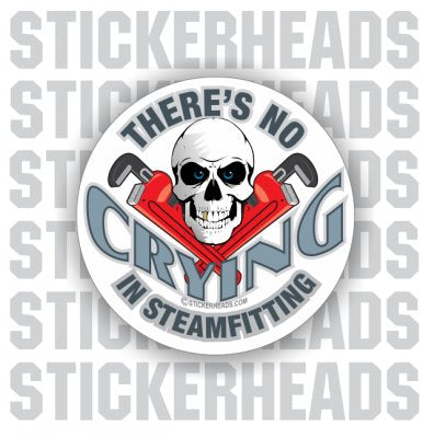 There's No Crying in   - Skull - Steamfitter Steamfitters Sticker