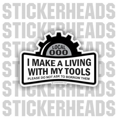 I Make My Living With My Tools - Do Not Ask To Borrow Tools - Misc Union Sticker