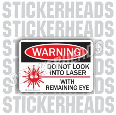 Warning Do Not Look Into Laser With Remaining Eye - Work Job Sticker