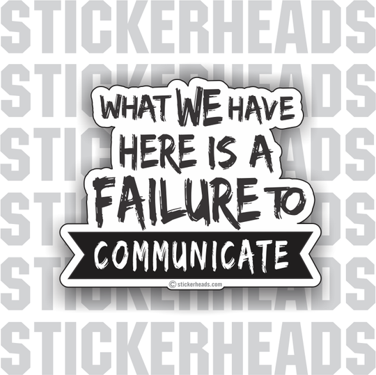 What we have is a Failure to Communicate - Work Job - Sticker