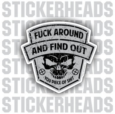 Fuck Around and Find Out Piece of Shit Skull  - Funny Sticker