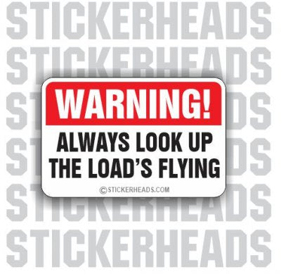 Warning: Look Up Load's Flying - Crane Operator Sticker