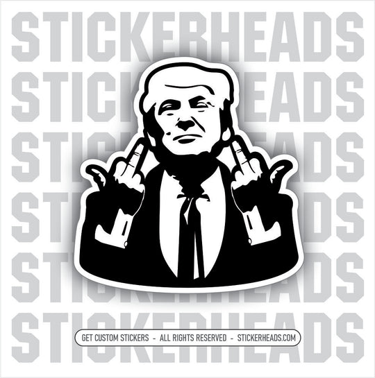 Trump Flipping Off Middle Fingers - Fuck Off You - Trump Funny Sticker