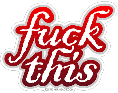 Fuck This - Funny Sticker