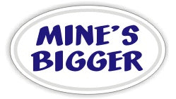 Mine's Bigger - Oval Sticker