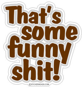 That's Some FUNNY SHIT! - Funny Sticker