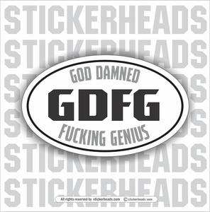 GDFG  God Damned Fucking Genius -  OVAL Funny Work Sticker