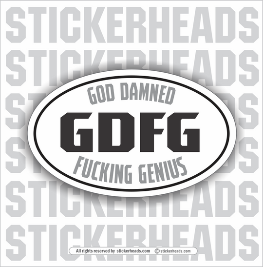 GDFG God Damned Fucking Genius - OVAL Funny Work Sticker