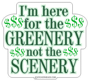 Here for the GREENERY not the SCENERY - Work Job Sticker