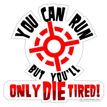 You can run but you'll Only Die Tired - Pro Gun Sticker