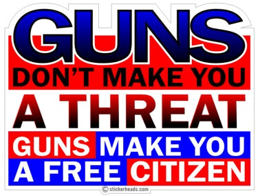 Guns don't make you a threat - FREE CITIZEN - Pro Gun Sticker