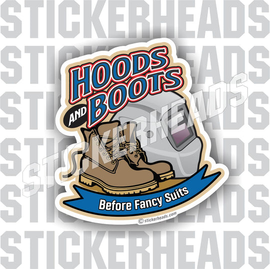 Hoods & Boots Before Fancy Suits - Weld Welder Welding Sticker