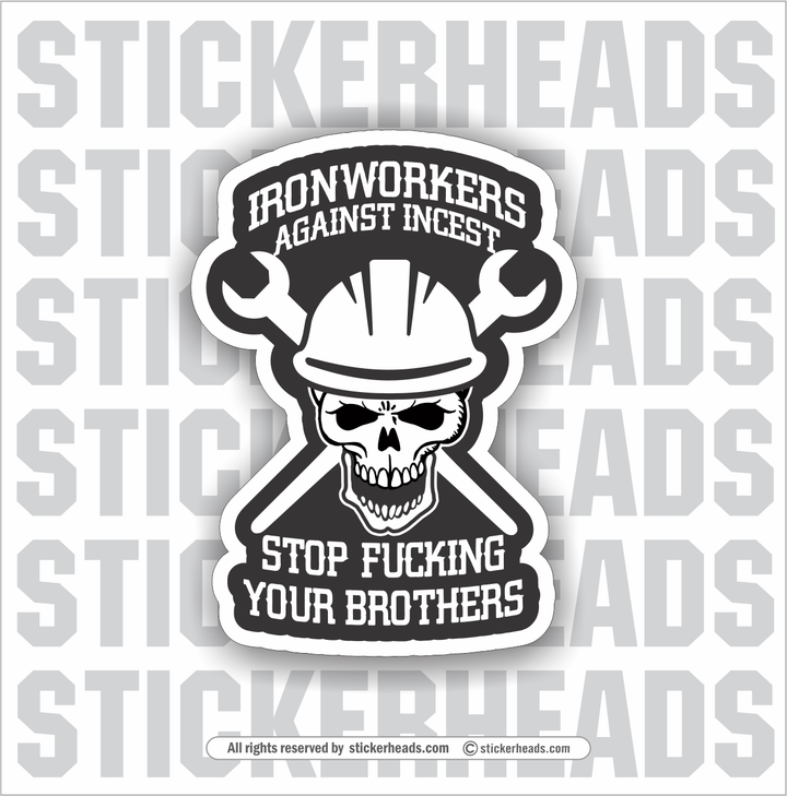 IRONWORKERs Against Incest - Stop Fucking Your Brothers - Iron Worker Union Sticker