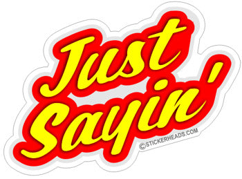 Just Sayin' - Funny Sticker