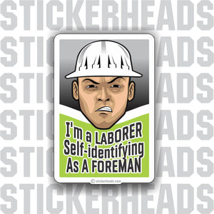 I'm a Laborer Self-Identifying As a FOREMAN  - Laborer - Sticker