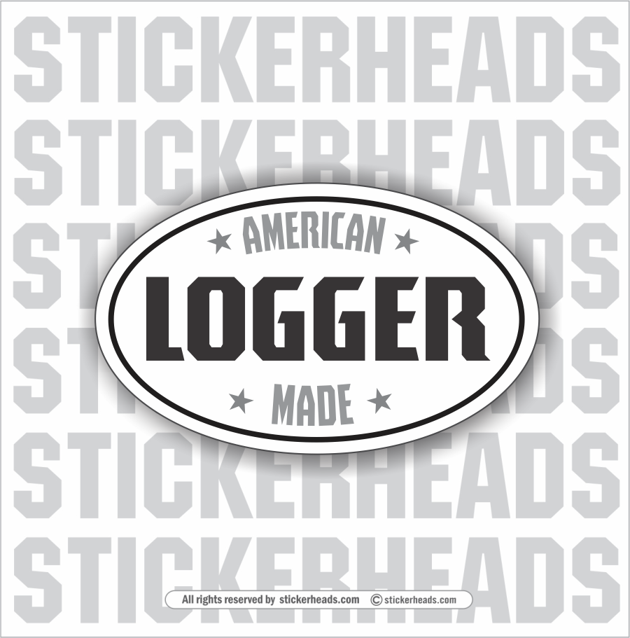 American Made Logger OVAL - Loggers Logging Sticker