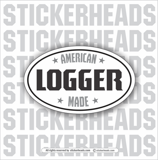 American Made Logger OVAL - Loggers Logging Sticker