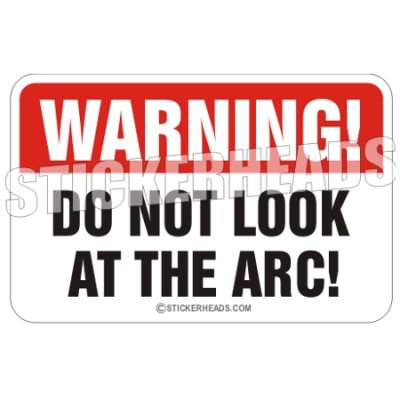Warning Do Not Look At The ARC! - welding weld sticker