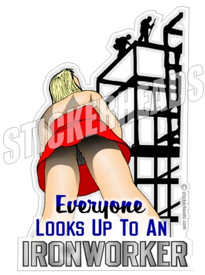 Everyone Looks Up To an - Ironworker Ironworkers Iron Worker Sticker