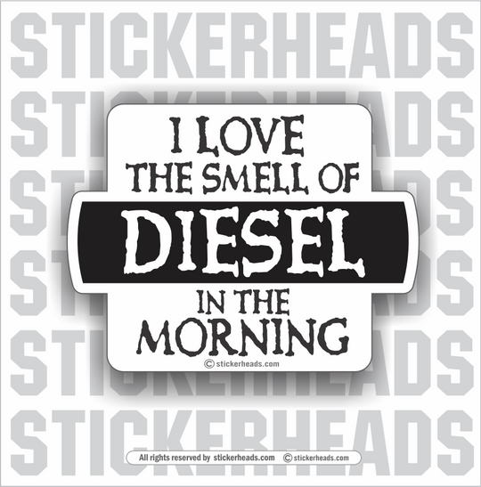 I Love the SMELL of DIESEL in the Morning Funny Sticker