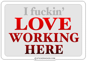 Fuckin' Love Working Here - Work Job - Sticker