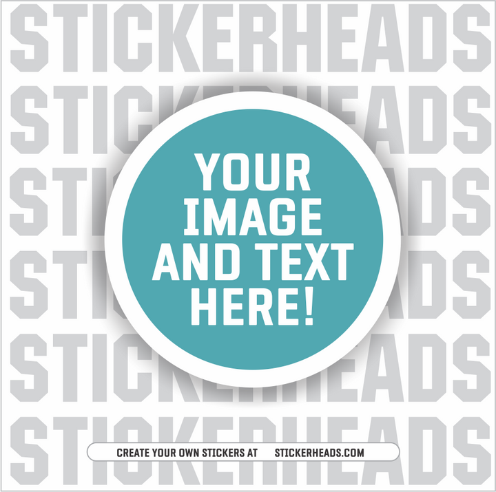 Make Your Own | CIRCLE STICKER | Upload Your Photo Or Custom Design - Sticker