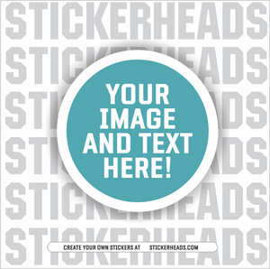 Make Your Own |  CIRCLE STICKER |     Upload Your Photo Or Custom Design -  Sticker