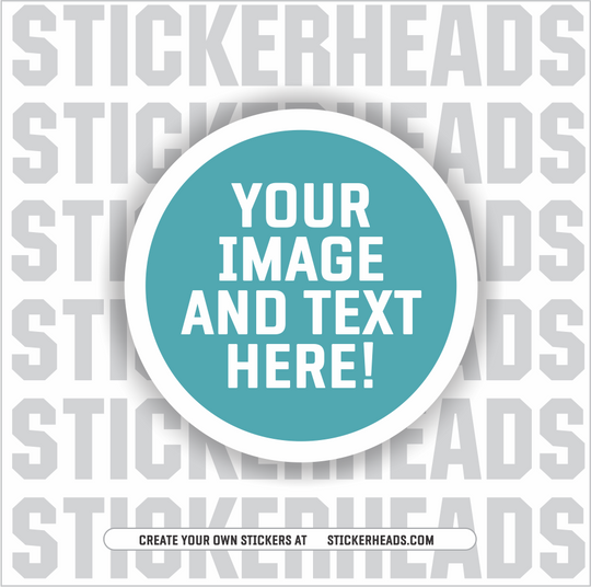 Make Your Own | CIRCLE STICKER | Upload Your Photo Or Custom Design - Sticker