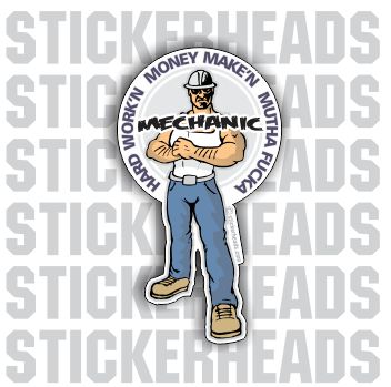 Hard Work'n Money Make'n Mutha Fucka - Mechanic Mechanics - Cartoon Guy - Sticker