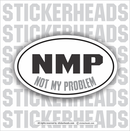 NMP Not My Problem - OVAL Funny Work Sticker