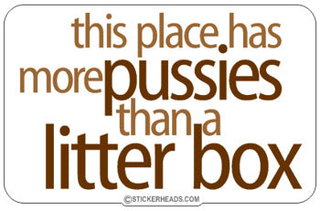 This Place has more pussies that a litter box - Work Job Sticker