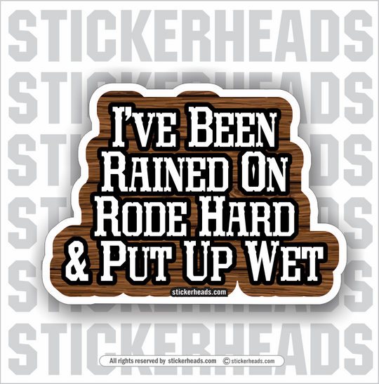 I've Been Rained On Rode Hard & Put Away Wet - Misc Union Sticker
