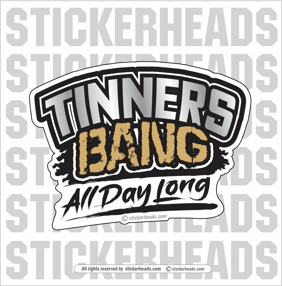 Tinners BANG ALL DAY LONG  - Sheet Metal Workers Sticker