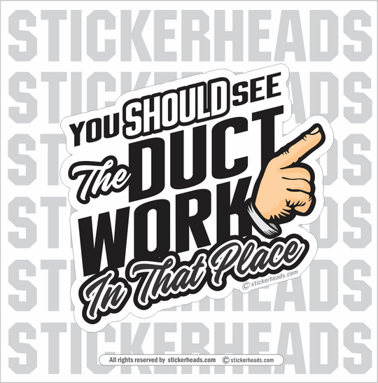 You Should See The DUCT WORK in that Place - Sheet Metal Workers Sticker