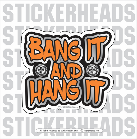 BANG IT AND HANG IT - Sheet Metal Workers Sticker