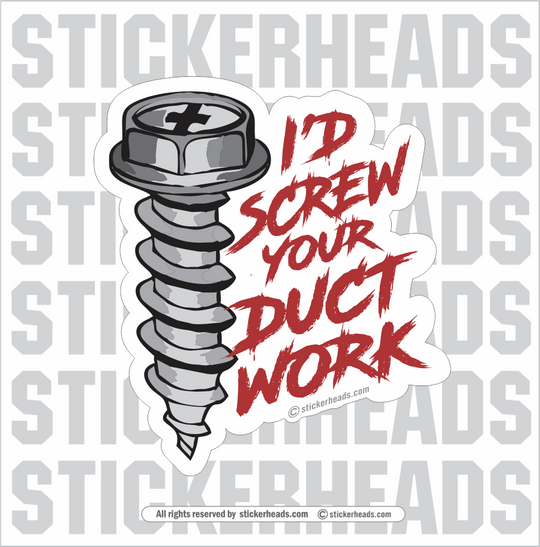 I'd Screw your DUCT WORK - Sheet Metal Workers Sticker