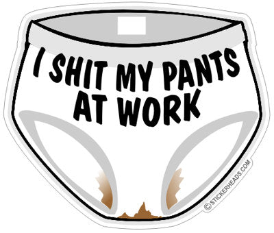 Shit My Pants At Work - Work Job - Sticker