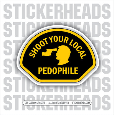 Shoot Your LOCAL PEDOPHILE  -  Funny Work Sticker