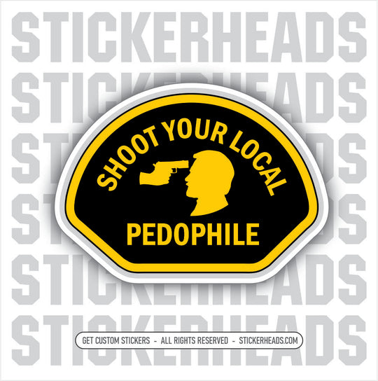 Shoot Your LOCAL PEDOPHILE - Funny Work Sticker