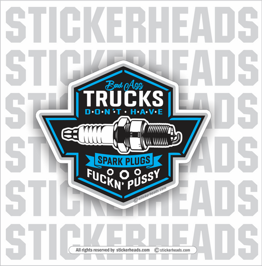 Bad Ass TRUCKS Don't Have SPARK PLUGS - Truck Diesel Sticker