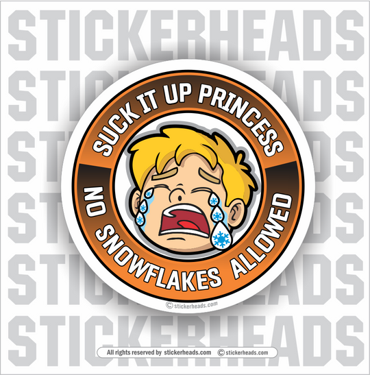 Suck It Up Princess - No Snowflakes Allowed - No Cry Baby - Work Job misc Union - Sticker